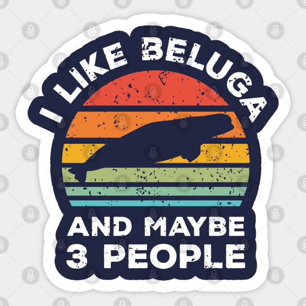 I Like Beluga and Maybe 3 People, Retro Vintage Sunset with Style Old Grainy Grunge Texture Sticker by Ardhsells